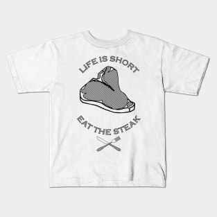 Life is Short, Eat the Steak Kids T-Shirt